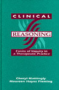 Clinical Reasoning: Forms of Inquiry in a Therapeutic Practice