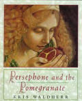 Persephone & The Pomegranate A Myth