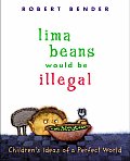 Lima Beans Would Be Illegal Childrens Ideas of a Perfect World