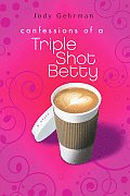 Confessions Of A Triple Shot Betty