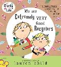 Charlie & Lola We Are Extremely Very Good Recyclers We Are Extremely Very Good Recyclers