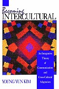 Becoming Intercultural: An Integrative Theory of Communication and Cross-Cultural Adaptation