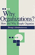 Why Organizations How & Why People Orga