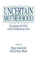 Uncertain Motherhood: Negotiating the Risks of the Childbearing Years