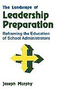 The Landscape of Leadership Preparation: Reframing the Education of School Administrators