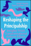 Reshaping the Principalship Insights from Transformational Reform Efforts
