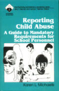 Reporting Child Abuse: A Guide to Mandatory Requirements for School Personnel