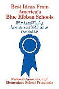 Best Ideas from America′s Blue Ribbon Schools: What Award-Winning Elementary and Middle School Principals Do