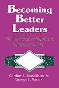 Becoming Better Leaders: The Challenge of Improving Student Learning