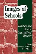 Images of Schools: Structures and Roles in Organizational Behavior