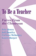 To Be A Teacher Voices From The Classroo
