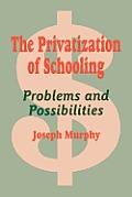 The Privatization of Schooling: A Powerful Way to Change Schools and Enhance Learning