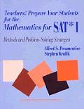 Teachers! Prepare Your Students for the Mathematics for Sat* I: Methods and Problem-Solving Strategies