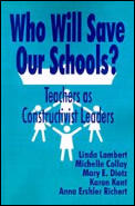 Who Will Save Our Schools Teachers as Constructivist Leaders