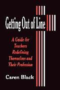 Getting Out of Line: A Guide for Teachers Redefining Themselves and Their Profession