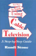 New Ways to Teach Using Cable Television: A Step-By-Step Guide