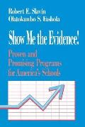 Show Me the Evidence!: Proven and Promising Programs for America′s Schools
