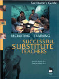 Recruiting and Training Successful Substitute Teachers: Facilitators Guide