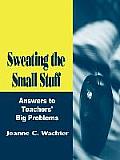 Sweating the Small Stuff: Answers to Teachers′ Big Problems