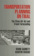 Transportation Planning on Trial: The Clean Air Act and Travel Forecasting