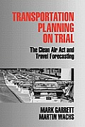 Transportation Planning on Trial: The Clean Air ACT and Travel Forecasting