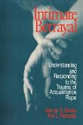 Intimate Betrayal: Understanding and Responding to the Trauma of Acquaintance Rape