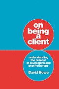 On Being a Client: Understanding the Process of Counselling and Psychotherapy