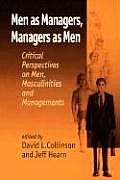 Men as Managers, Managers as Men: Critical Perspectives on Men, Masculinities and Managements