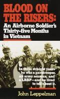 Blood on the Risers An Airborne Soldiers Thirty Five Months in Vietnam