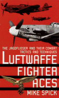 Luftwaffe Fighter Aces The Jagdflieger & Their Combat Tactics & Techniques