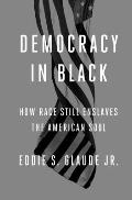 Democracy in Black: How Race Still Governs the American Soul