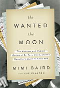 He Wanted the Moon The Madness & Medical Genius of Dr Perry Baird & His Daughters Quest to Know Him