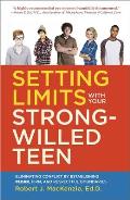 Setting Limits with Your Strong-Willed Teen: Eliminating Conflict by Establishing Clear, Firm, and Respectful Boundaries