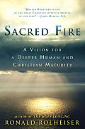 Sacred Fire A Vision for a Deeper Human & Christian Maturity
