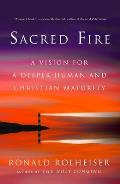 Sacred Fire A Vision for a Deeper Human & Christian Maturity