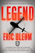 Legend A Harrowing Story from the Vietnam War of One Green Berets Heroic Mission to Rescue a Special Forces Team Caught Behind Enemy Lines