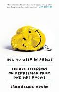 How to Weep in Public Feeble Offerings from One Depressive to Another