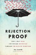 Rejection Proof How I Beat Fear & Became Invincible One Rejection at a Time