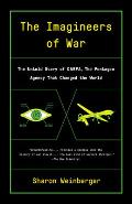 The Imagineers of War: The Untold Story of DARPA, the Pentagon Agency That Changed the World