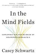 In the Mind Fields Exploring the New Science of Neuropsychoanalysis