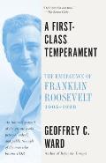 A First-Class Temperament: The Emergence of Franklin Roosevelt, 1905-1928