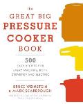 Great Big Pressure Cooker Book 500 Easy Recipes for Every Day & Every Machine