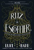 Ritz & Escoffier The Hotelier The Chef & the Rise of the Leisure Class