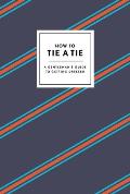 How to Tie a Tie A Gentlemans Guide to Getting Dressed