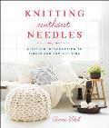 Knitting Without Needles A Stylish Introduction to Finger & Arm Knitting