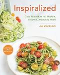 Inspiralized Eat Well Feel Good & Transform Your Vegetables Into Fresh Satisfying Meals
