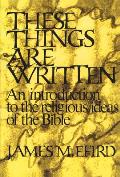 These Things Are Written: An Introduction to the Religious Ideas of the Bible
