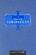 To Be A Presbyterian