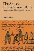 Aztecs Under Spanish Rule A History Of T