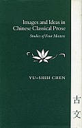 Images & Ideas in Chinese Classical Prose Studies of Four Masters
